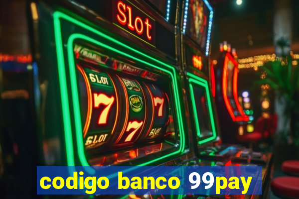 codigo banco 99pay